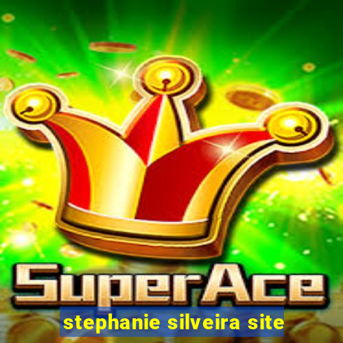 stephanie silveira site